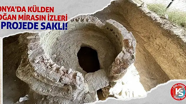 Konya'da Külden Doğan Mirasın İzleri O Projede Saklı!