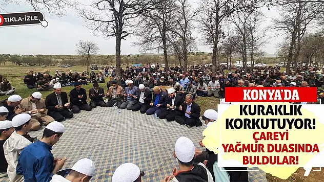 Konya'da Kuraklık Korkutuyor! Çareyi Yağmur Duasında Buldular!
