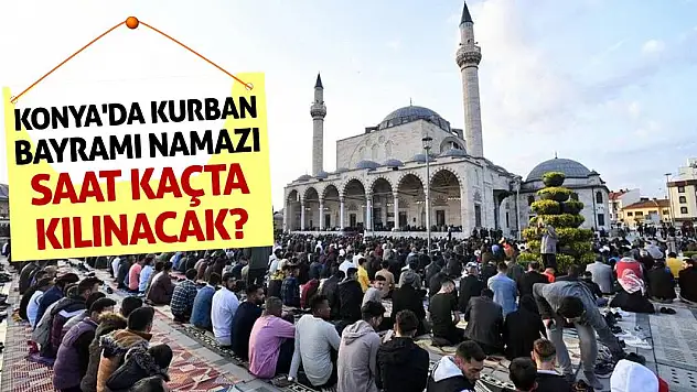 Konya'da Kurban Bayramı Namazı Saat Kaçta Kılınacak?