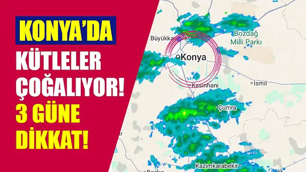 Konya'da Kütleler Çoğalıyor! 3 Güne Dikkat!