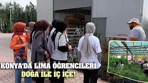 Konya'da LİMA öğrencileri doğa ile iç içe!