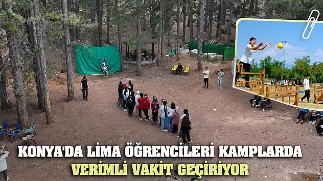 Konya'da LİMA Öğrencileri Kamplarda Verimli Vakit Geçiriyor