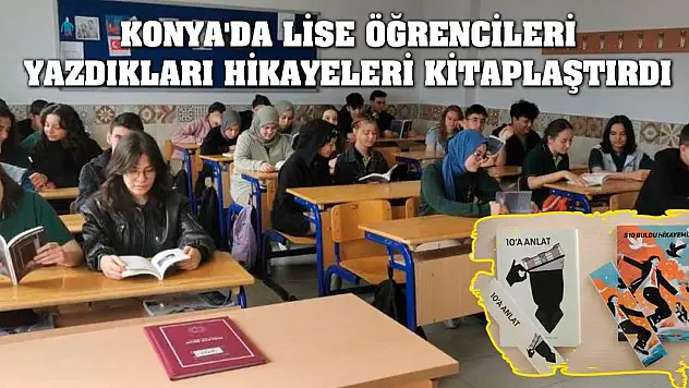 Konya'da lise öğrencileri yazdıkları hikayeleri kitaplaştırdı