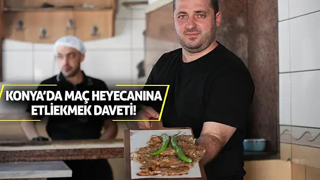 Konya'da Maç Heyecanına Etliekmek Daveti!