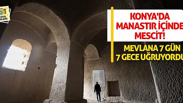 Konya'da Manastır İçinde Mescit! Mevlana 7 Gün 7 Gece Uğruyordu!