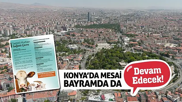 Konya'da Mesai Bayramda da Devam Edecek!