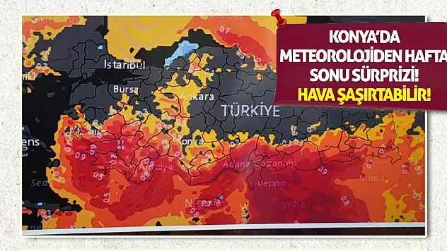 Konya'da Meteorolojiden Hafta Sonu Sürprizi! Hava Şaşırtabilir!