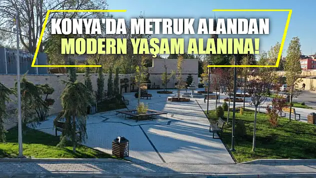 Konya'da Metruk Alandan Modern Yaşam Alanına!
