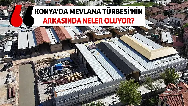 Konya'da Mevlana Türbesi'nin Arkasında Neler Oluyor?