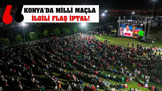 Konya'da Milli Maçla İlgili Flaş İptal!