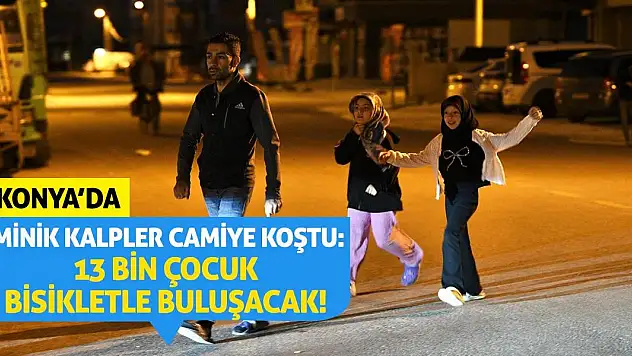Konya'da Minik Kalpler Camiye Koştu: 13 Bin Çocuk Daha Bisikletle Buluşacak!