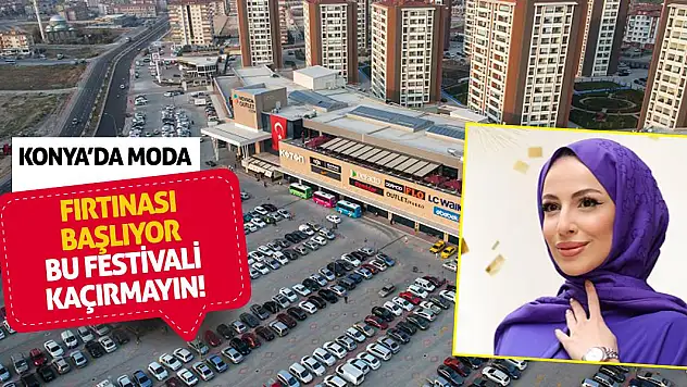 Konya'da Moda Fırtınası Başlıyor! Bu Festivali Kaçırmayın