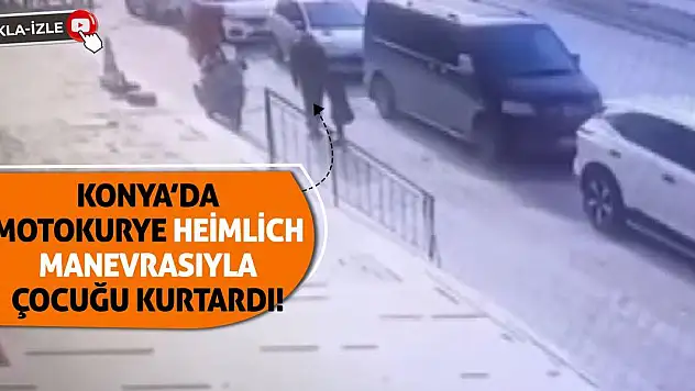 Konya'da Motokurye Heimlich Manevrasıyla Çocuğu Kurtardı!