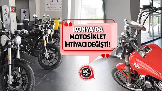 Konya'da Motosiklet İhtiyacı Değişti!