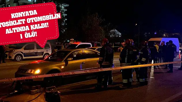 Konya'da motosiklet otomobilin altında kaldı! 1 ölü!