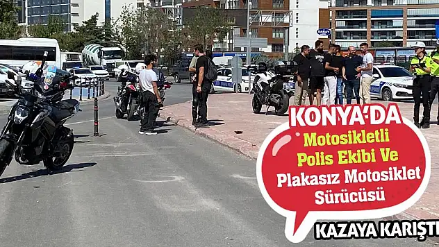 Konya'da Motosikletli Polis Ekibi Ve Plakasız Motosiklet Sürücüsü Kazaya Karıştı