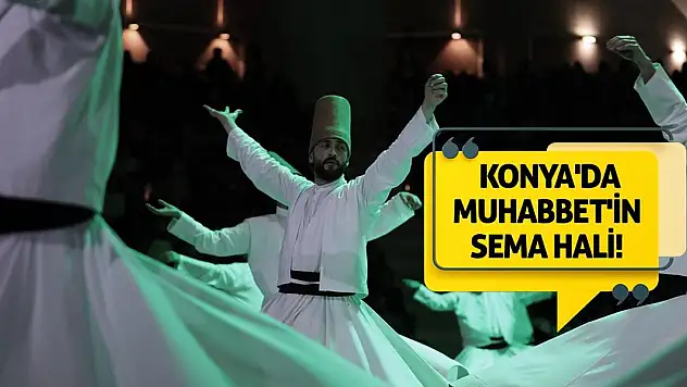 Konya'da Muhabbet'in Sema Hali!