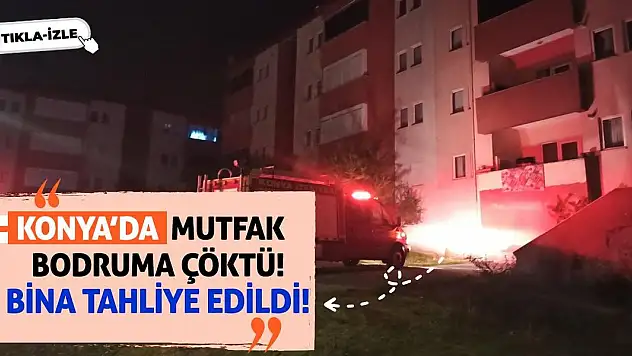 Konya'da Mutfak Bodruma Çöktü! Bina Tahliye Edildi!