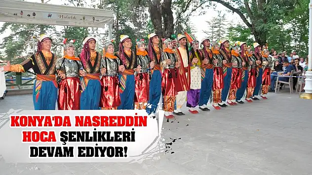 Konya'da Nasreddin Hoca Şenlikleri Devam Ediyor!