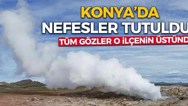 Konya'da nefesler tutuldu! Tüm gözler o ilçenin üstünde