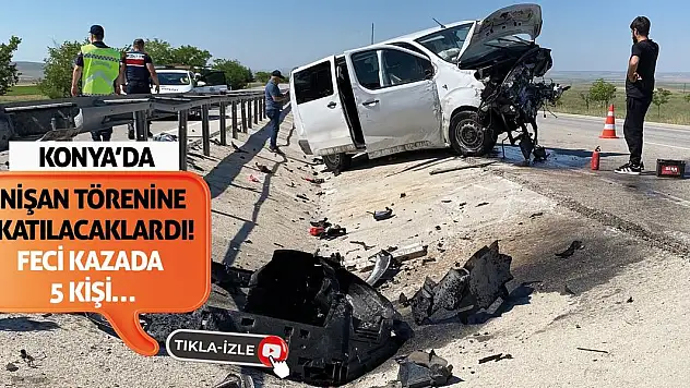 Konya'da Nişan Törenine Katılacaklardı! Feci Kazada 5 Kişi…