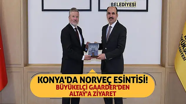 Konya'da Norveç esintisi! Büyükelçi Gaarder'den Altay'a ziyaret