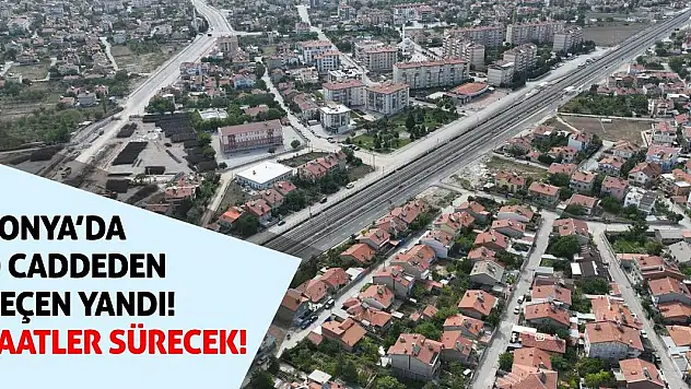 Konya'da O Caddeden Geçen Yandı! Saatler Sürecek!