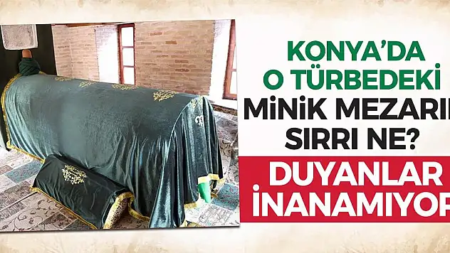 Konya'da o türbedeki minik mezarın sırrı ne? Duyanlar inanamıyor