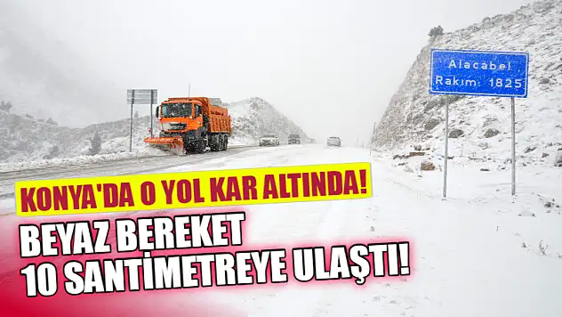 Konya'da O Yol Kar Altında! Beyaz Bereket 10 Santimetreye Ulaştı!