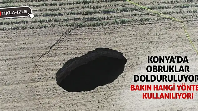Konya'da Obruklar Dolduruluyor! Bakın Hangi Yöntem Kullanılıyor!