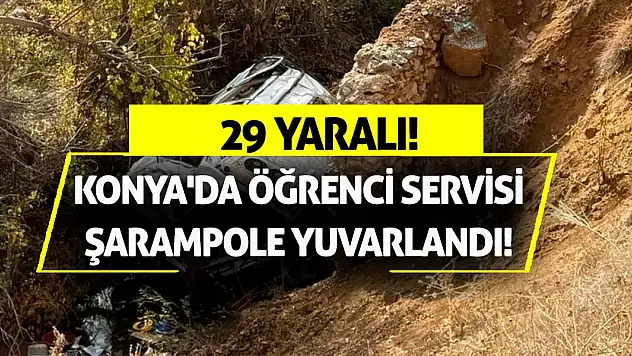 Konya'da Öğrenci Servisi Şarampole Yuvarlandı! 29 Yaralı!