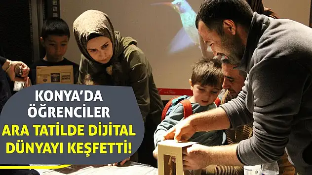 Konya'da Öğrenciler Ara Tatilde Dijital Dünyayı Keşfetti!