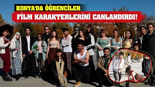 Konya'da öğrenciler film karakterlerini canlandırdı!