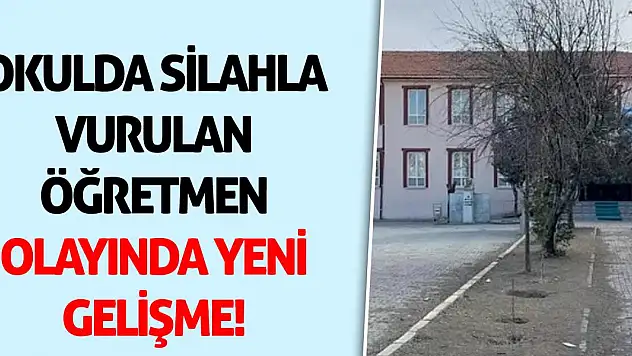 Konya'da okulda silahla vurulan öğretmen olayında yeni gelişme!