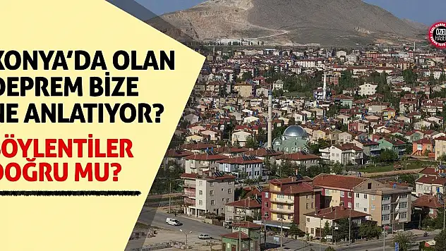 Konya'da Olan Deprem Bize Ne Anlatıyor? Söylentiler Doğru Mu?