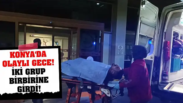 Konya'da Olaylı Gece! İki Grup Birbirine Girdi!