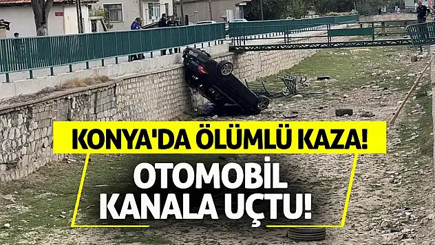 Konya'da Ölümlü Kaza! Otomobil Kanala Uçtu!
