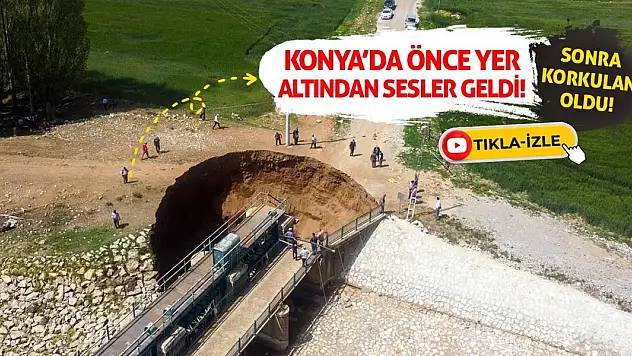 Konya'da Önce Yer Altından Sesler Geldi! Sonra Korkulan Oldu!