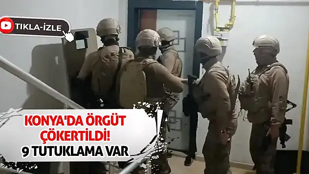 Konya'da Örgüt Çökertildi! 9 Tutuklama Var