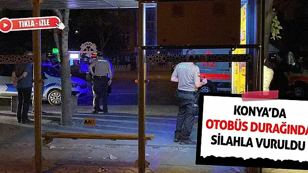 Konya'da Otobüs Durağında Silahla Vuruldu
