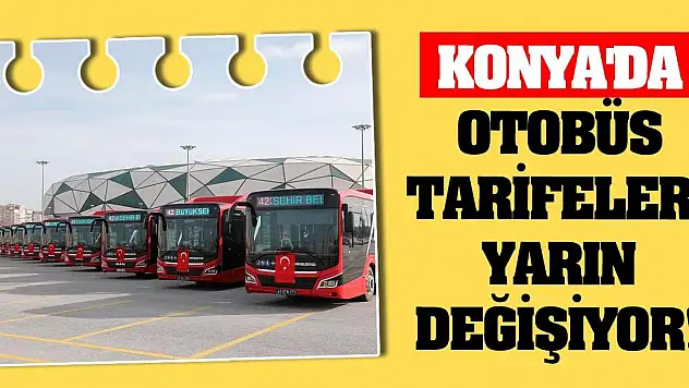 Konya'da Otobüs Tarifeleri Yarın Değişiyor!