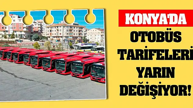 Konya'da Otobüs Tarifeleri Yarın Değişiyor!