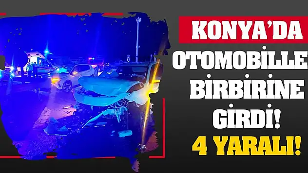 Konya'da Otomobiller Birbirine Girdi! 4 Yaralı!