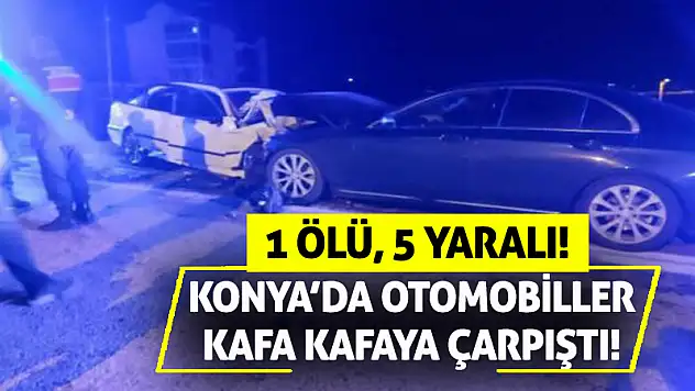 Konya'da otomobiller kafa kafaya çarpıştı! 1 ölü, 5 yaralı