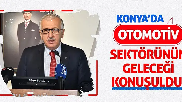 Konya'da Otomotiv Sektörünün Geleceği Konuşuldu!