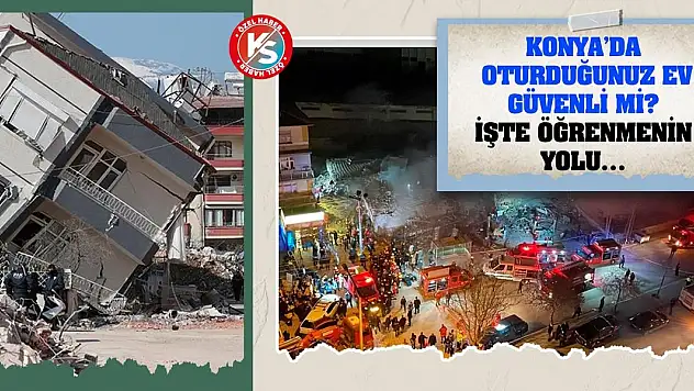 Konya'da oturduğunuz ev güvenli mi? İşte öğrenmenin yolu…