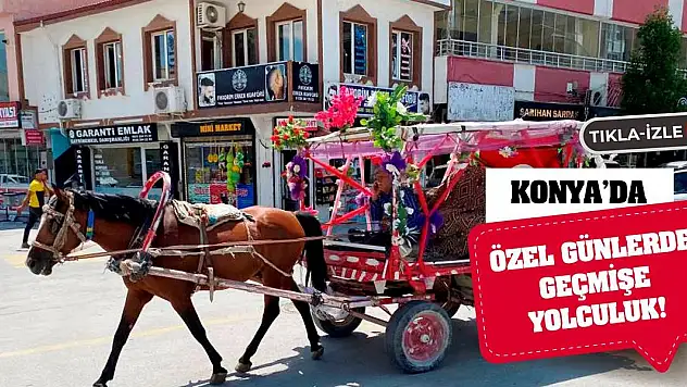 Konya'da Özel Günlerde Geçmişe Yolculuk!