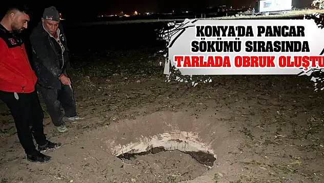 Konya'da pancar sökümü sırasında tarlada obruk oluştu