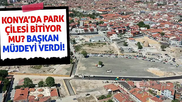 Konya'da Park Çilesi Bitiyor mu? Başkan Müjdeyi Verdi!