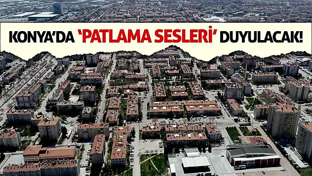 Konya'da 'Patlama Sesleri' Duyulacak!
